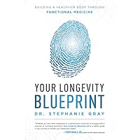 Your Longevity Blueprint: Building A Healthier Body Through Functional Medicine Your Longevity Blueprint: Building A Healthier Body Through Functional Medicine Paperback Kindle
