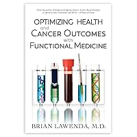 Optimizing Health and Cancer Outcomes with Functional Medicine Optimizing Health and Cancer Outcomes with Functional Medicine Kindle Paperback