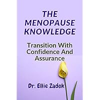 The Menopause Knowledge: Transition With Confidence And Assurance The Menopause Knowledge: Transition With Confidence And Assurance Kindle Paperback
