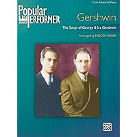 Popular Performer -- Gershwin: The Songs of George & Ira Gershwin (Popular Performer Series) Popular Performer -- Gershwin: The Songs of George & Ira Gershwin (Popular Performer Series) Paperback Kindle