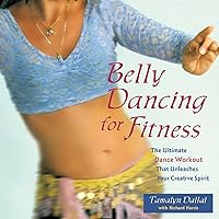 Belly Dancing for Fitness: The Ultimate Dance Workout That Unleashes Your Creative Spirit Belly Dancing for Fitness: The Ultimate Dance Workout That Unleashes Your Creative Spirit Paperback Kindle