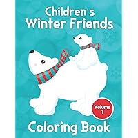 Children's Winter Friends Coloring Book Volume 1: Fun Easy To Color Pictures For Kids Ages 18 months to 4 years! Children's Winter Friends Coloring Book Volume 1: Fun Easy To Color Pictures For Kids Ages 18 months to 4 years! Paperback