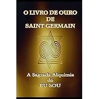 O Livro de Ouro de Saint Germain: A Sagrada Alquimia do Eu Sou (Portuguese Edition) O Livro de Ouro de Saint Germain: A Sagrada Alquimia do Eu Sou (Portuguese Edition) Paperback Kindle