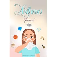 Asthma Journal: Tracking Symptoms for Asthmatic Patients (Log Book)