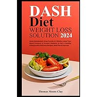 DASH DIET WEIGHT SOLUTION 2024: Boost Metabolism, Drop Pounds in 2 Weeks, Lower Your Blood Pressure & Prevent Diabetes to Get a Healthy Lifestyle with Delicious Recipes, Meal Plan & Exercise DASH DIET WEIGHT SOLUTION 2024: Boost Metabolism, Drop Pounds in 2 Weeks, Lower Your Blood Pressure & Prevent Diabetes to Get a Healthy Lifestyle with Delicious Recipes, Meal Plan & Exercise Hardcover Kindle Paperback