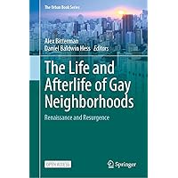 The Life and Afterlife of Gay Neighborhoods: Renaissance and Resurgence (The Urban Book Series) The Life and Afterlife of Gay Neighborhoods: Renaissance and Resurgence (The Urban Book Series) Kindle Hardcover