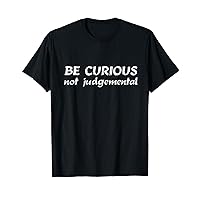 Stay Curious Not Judgemental Funny Positive Compassion T-Shirt