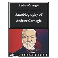 Autobiography of Andrew Carnegie: Long Road Classics Collection - Complete Text - Oversized Large Print Edition