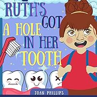 Ruth’s Got A Hole In Her Tooth: A Rhyming Children’s Book about Cavities, Brushing Teeth and Dental Hygiene Ruth’s Got A Hole In Her Tooth: A Rhyming Children’s Book about Cavities, Brushing Teeth and Dental Hygiene Paperback Kindle