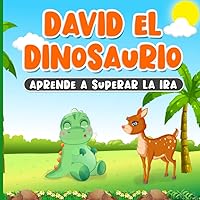 David el Dinosaurio Aprende a Superar la Ira: Libro en Español para Niños de 2 a 7 Años | Cuento Ilustrado Infantil sobre la Gestión de las Emociones ... | Una Historia para Dormir (Spanish Edition) David el Dinosaurio Aprende a Superar la Ira: Libro en Español para Niños de 2 a 7 Años | Cuento Ilustrado Infantil sobre la Gestión de las Emociones ... | Una Historia para Dormir (Spanish Edition) Paperback Kindle