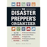The Disaster Prepper's Organizer: All the Grab-and-Go Survival Information You Need The Disaster Prepper's Organizer: All the Grab-and-Go Survival Information You Need Spiral-bound