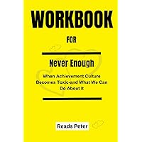 WORKBOOK for Never Enough:: When Achievement Culture Becomes Toxic-and What We Can Do About It by: A Guide to Jennifer Breheny Wallace's book WORKBOOK for Never Enough:: When Achievement Culture Becomes Toxic-and What We Can Do About It by: A Guide to Jennifer Breheny Wallace's book Paperback Hardcover