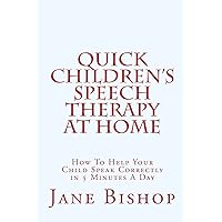 Quick Children's Speech Therapy At Home: How To Help Your Child Speak Correctly in 5 Minutes A Day Quick Children's Speech Therapy At Home: How To Help Your Child Speak Correctly in 5 Minutes A Day Paperback