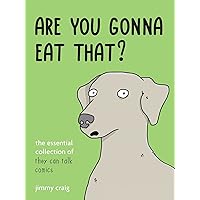 Are You Gonna Eat That?: The Essential Collection of They Can Talk Comics Are You Gonna Eat That?: The Essential Collection of They Can Talk Comics Hardcover Kindle