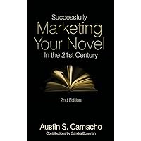 Successfully Marketing Your Novel in the 21st Century Successfully Marketing Your Novel in the 21st Century Paperback