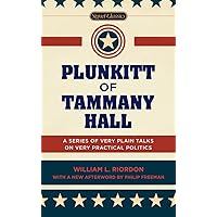 Plunkitt of Tammany Hall: A Series of Very Plain Talks on Very Practical Politics (Signet Classics) Plunkitt of Tammany Hall: A Series of Very Plain Talks on Very Practical Politics (Signet Classics) Mass Market Paperback Kindle Audible Audiobook Paperback Hardcover