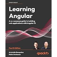 Learning Angular - Fourth Edition: A no-nonsense guide to building web applications with Angular Learning Angular - Fourth Edition: A no-nonsense guide to building web applications with Angular Paperback Kindle