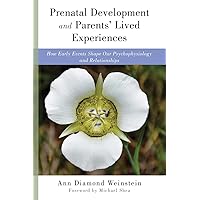 Prenatal Development and Parents' Lived Experiences: How Early Events Shape Our Psychophysiology and Relationships (Norton Series on Interpersonal Neurobiology) Prenatal Development and Parents' Lived Experiences: How Early Events Shape Our Psychophysiology and Relationships (Norton Series on Interpersonal Neurobiology) Hardcover Kindle