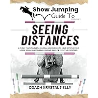 Show Jumping Guide to Seeing Distances: A 28 Day Training Plan & Workbook to Help Improve Your Horse Riding Jumping Skills Using Simple & Effective ... Step-By-Step Training Plans & Exercises)