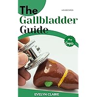 The Gallbladder Guide: A Complete Diet Guide for People with Gallbladder Disease (Gallbladder Diet, No Gallbladder Diet, Tips for рrеvеntіng Gallstones, Symptoms & Home Remedies The Gallbladder Guide: A Complete Diet Guide for People with Gallbladder Disease (Gallbladder Diet, No Gallbladder Diet, Tips for рrеvеntіng Gallstones, Symptoms & Home Remedies Kindle Paperback