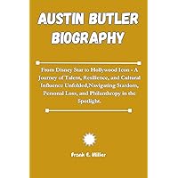 Austin Butler Biography : From Disney Star to Hollywood Icon - A Journey of Talent, Resilience, and Cultural Influence Unfolded,Navigating Stardom, Personal ... of influential Actors and Actresses Book 9) Austin Butler Biography : From Disney Star to Hollywood Icon - A Journey of Talent, Resilience, and Cultural Influence Unfolded,Navigating Stardom, Personal ... of influential Actors and Actresses Book 9) Kindle Paperback