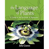 The Language of Plants: A Guide to the Doctrine of Signatures The Language of Plants: A Guide to the Doctrine of Signatures Paperback Kindle