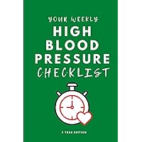 Your Weekly High Blood Pressure Checklist, 3 Year Edition: Your 3 Year Weekly High Blood Pressure Checklist Workbook and Journal to Help You Manage ... Your Health, and Live Your Life Better! 🌟