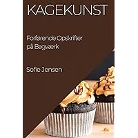 Kagekunst: Forførende Opskrifter på Bagværk (Danish Edition)