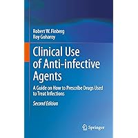Clinical Use of Anti-infective Agents: A Guide on How to Prescribe Drugs Used to Treat Infections Clinical Use of Anti-infective Agents: A Guide on How to Prescribe Drugs Used to Treat Infections Hardcover