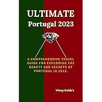 Ultimate Portugal 2023: A Comprehensive Travel Guide for Exploring the Beauty and Secrets of Portugal in 2023. (See The World with Vinny) Ultimate Portugal 2023: A Comprehensive Travel Guide for Exploring the Beauty and Secrets of Portugal in 2023. (See The World with Vinny) Kindle Paperback