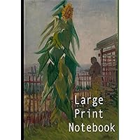 Large Print Notebook: Vincent van Gogh Garden with Sunflowers Cover, 150 Pages, Extra Spaced Lined Notebook, Features Large Print for Those Requiring Visual Assistance (7 X 10 Inch)