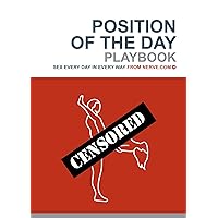 Position of the Day Playbook: Sex Every Day in Every Way (Bachelorette Gifts, Adult Humor Books, Books for Couples) Position of the Day Playbook: Sex Every Day in Every Way (Bachelorette Gifts, Adult Humor Books, Books for Couples) Paperback