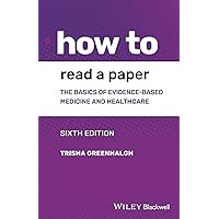 How to Read a Paper: The Basics of Evidence-Based Medicine and Healthcare How to Read a Paper: The Basics of Evidence-Based Medicine and Healthcare Paperback Kindle