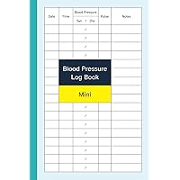 Blood Pressure Log Book Mini: Pocket Size / 4x6 Inch Logbook to Record Date / Time / Blood Pressure / Pulse / Notes Blood Pressure Log Book Mini: Pocket Size / 4x6 Inch Logbook to Record Date / Time / Blood Pressure / Pulse / Notes Paperback