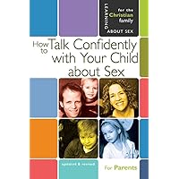 How to Talk Confidently With Your Child About Sex: Parents Guide (The New Learning About Sex Series, Bk. 6) How to Talk Confidently With Your Child About Sex: Parents Guide (The New Learning About Sex Series, Bk. 6) Paperback Mass Market Paperback