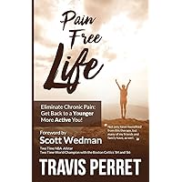 Pain Free Life: Eliminate Chronic Pain: Get Back to a Younger More Active you! Pain Free Life: Eliminate Chronic Pain: Get Back to a Younger More Active you! Paperback Kindle