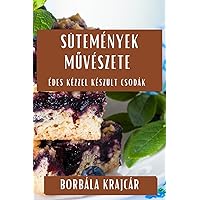 Sütemények Művészete: Édes Kézzel Készült Csodák (Hungarian Edition)