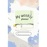 My weekly planner: 6 MONTHS UPDATE weekly organizer for you ( girl, woman, teenager, adult); simply in form, artistic design; efficient organizer, ... habbits; collect memories, passions