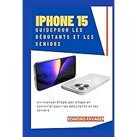 Guide iPhone 15 pour les débutants et les seniors: Un manuel étape par étape et convivial pour les débutants et les seniors (French Edition) Guide iPhone 15 pour les débutants et les seniors: Un manuel étape par étape et convivial pour les débutants et les seniors (French Edition) Kindle Hardcover Paperback