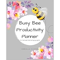 Busy Bee Productivity Planner: For the busier than average go-getter: Monthly, Weekly, Daily Schedules. Monthly, Quarterly, and Annual Progress Reflection. 365 days. Water Tracking. 8x10