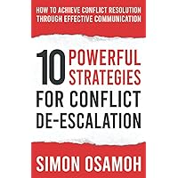 10 Powerful Strategies For Conflict De-Escalation: How To Achieve Conflict Resolution Through Effective Communication 10 Powerful Strategies For Conflict De-Escalation: How To Achieve Conflict Resolution Through Effective Communication Paperback Audible Audiobook Kindle Hardcover
