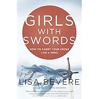 Girls with Swords: How to Carry Your Cross Like a Hero Girls with Swords: How to Carry Your Cross Like a Hero Paperback Audible Audiobook Kindle Hardcover Audio CD