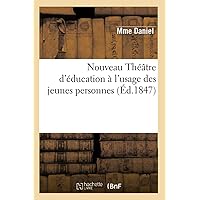 Nouveau Théâtre d'Éducation À l'Usage Des Jeunes Personnes (Arts) (French Edition) Nouveau Théâtre d'Éducation À l'Usage Des Jeunes Personnes (Arts) (French Edition) Paperback Leather Bound