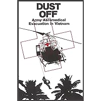 Dust Off: Army Aeromedical Evacuation of Vietnam Dust Off: Army Aeromedical Evacuation of Vietnam Hardcover Paperback