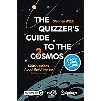 The Quizzer’s Guide to the Cosmos: 500 Questions About the Universe (with Answers) (Springer Praxis Books) The Quizzer’s Guide to the Cosmos: 500 Questions About the Universe (with Answers) (Springer Praxis Books) Kindle Paperback