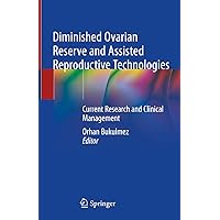Diminished Ovarian Reserve and Assisted Reproductive Technologies: Current Research and Clinical Management Diminished Ovarian Reserve and Assisted Reproductive Technologies: Current Research and Clinical Management Kindle Hardcover Paperback
