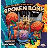 Your Amazing Body Mends a Broken Bone (Your Amazing Body) Your Amazing Body Mends a Broken Bone (Your Amazing Body) Paperback