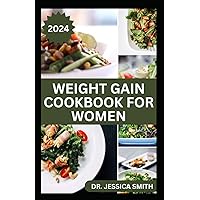WEIGHT GAIN COOKBOOK FOR WOMEN: Healthy Recipes to Increase Muscles and Add Weight Naturally WEIGHT GAIN COOKBOOK FOR WOMEN: Healthy Recipes to Increase Muscles and Add Weight Naturally Paperback