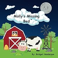 Molly's Missing Bed: A story about Molly the Cow and her missing straw bed.