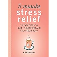 5-Minute Stress Relief: 75 Exercises to Quiet Your Mind and Calm Your Body 5-Minute Stress Relief: 75 Exercises to Quiet Your Mind and Calm Your Body Paperback Kindle
